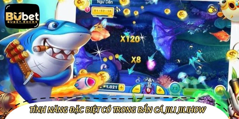 Tính năng đặc biệt trong bắn cá jili jilihow