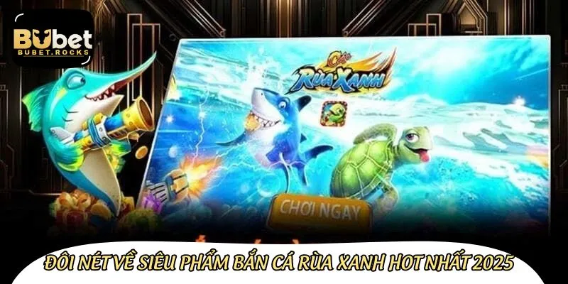 Giới thiệu game bắn cá Rùa Xanh