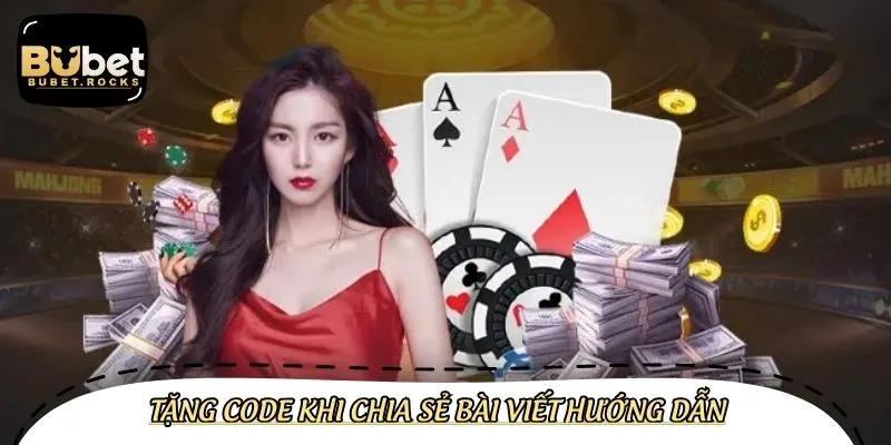 Nhà cái tặng code khi người chơi chia sẻ bài viết hướng dẫn