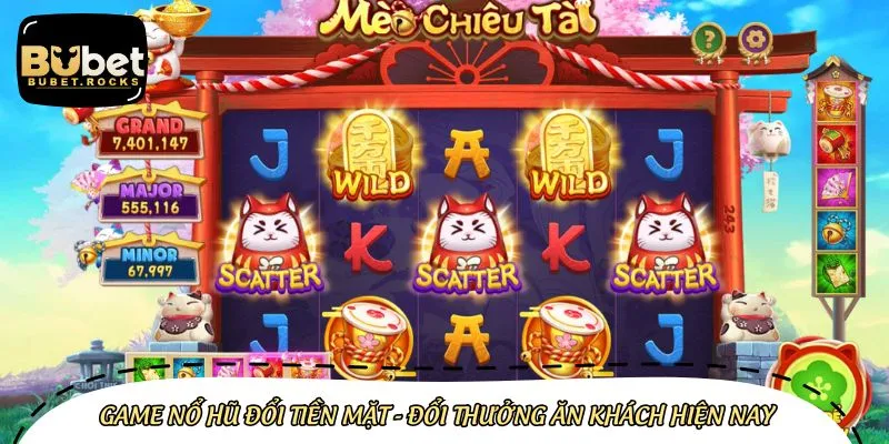 Game nổ hũ đổi tiền mặt thu hút hàng triệu lượt chơi mỗi ngày