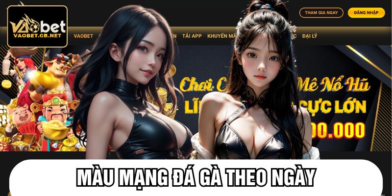 Màu mạng đá gà theo ngày