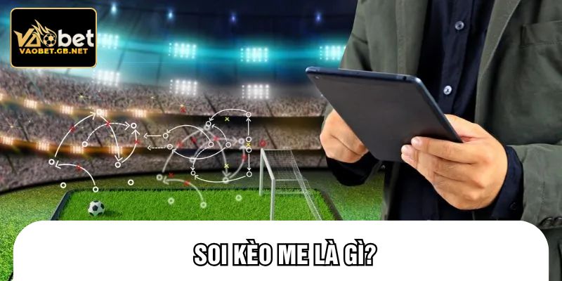 Soi kèo me là gì?