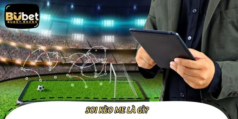 Tìm hiểu về soi kèo me