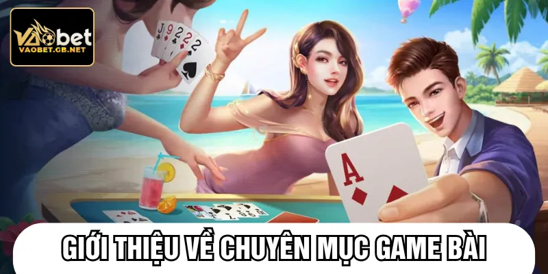 Game bài là chuyên mục giải trí online không thể bỏ lỡ